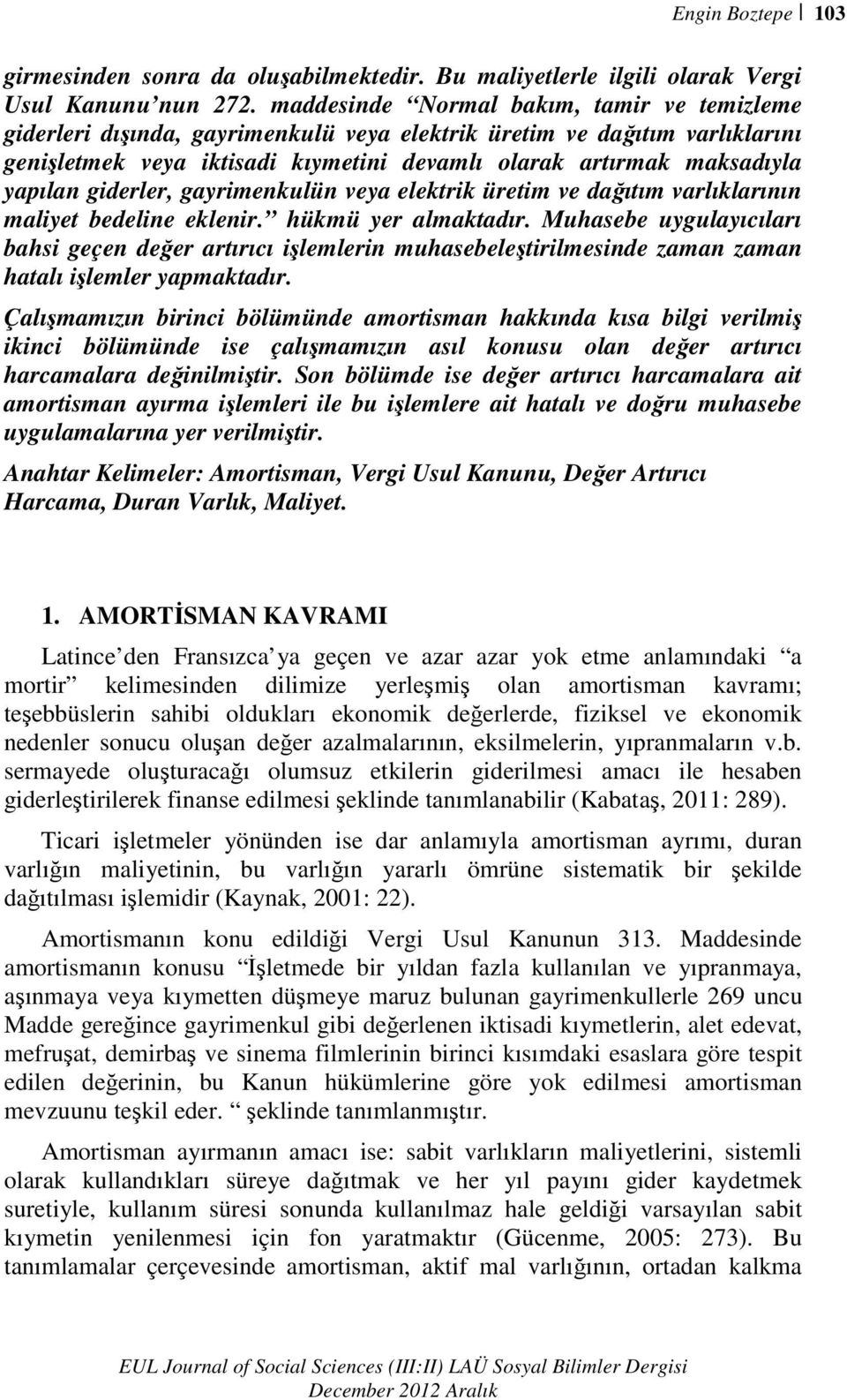 giderler, gayrimenkulün veya elektrik üretim ve dağıtım varlıklarının maliyet bedeline eklenir. hükmü yer almaktadır.