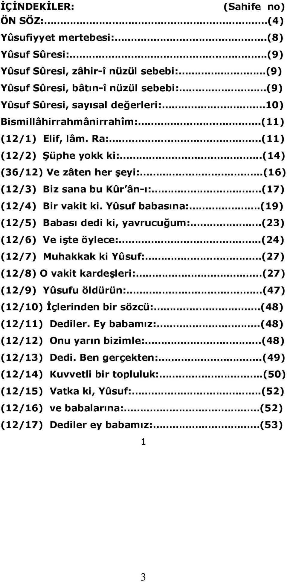 (19) (12/5) Babası dedi ki, yavrucuğum:.(23) (12/6) Ve işte öylece:.