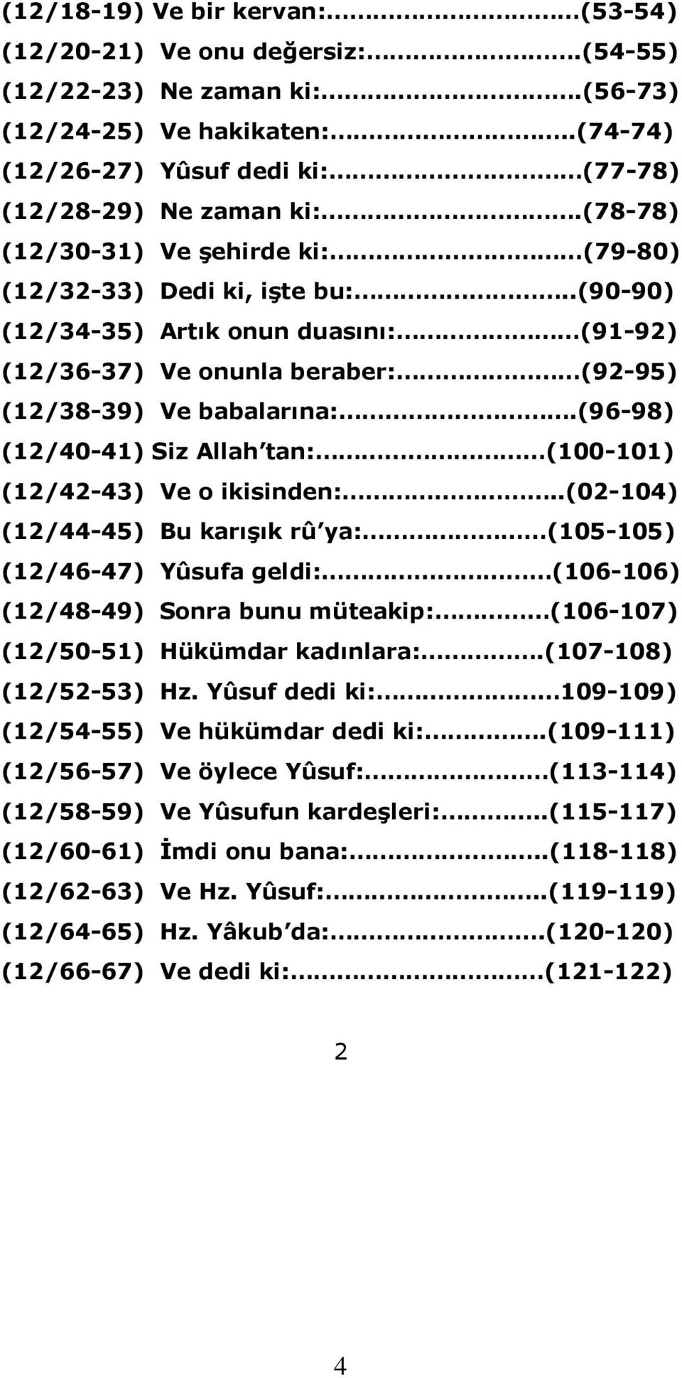 (96-98) (12/40-41) Siz Allah tan: (100-101) (12/42-43) Ve o ikisinden:.