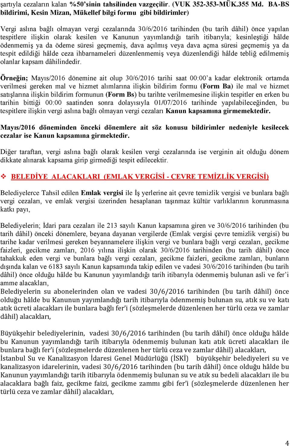 ve Kanunun yayımlandığı tarih itibarıyla; kesinleştiği hâlde ödenmemiş ya da ödeme süresi geçmemiş, dava açılmış veya dava açma süresi geçmemiş ya da tespit edildiği hâlde ceza ihbarnameleri