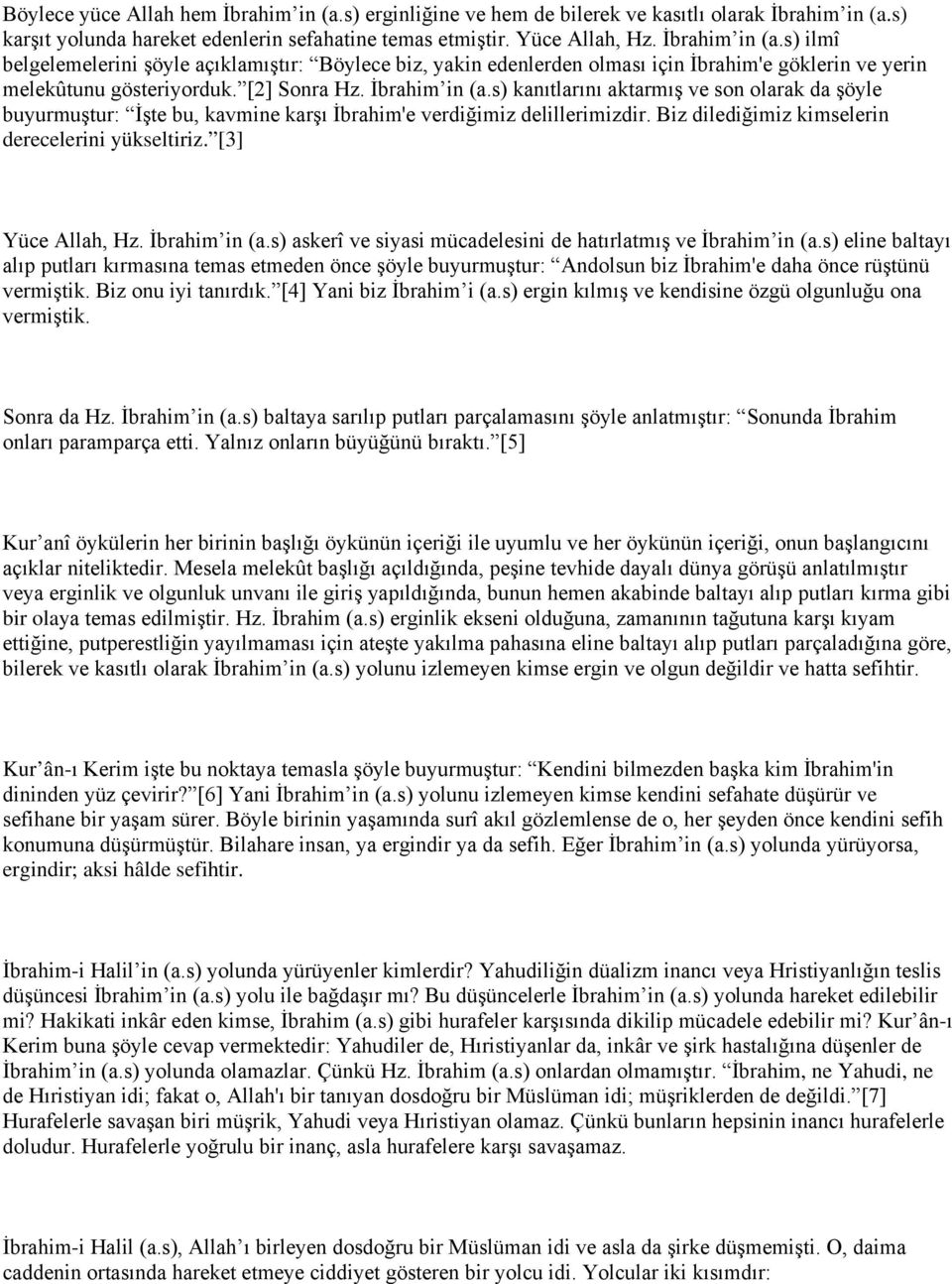 Biz dilediğimiz kimselerin derecelerini yükseltiriz. [3] Yüce Allah, Hz. İbrahim in (a.s) askerî ve siyasi mücadelesini de hatırlatmış ve İbrahim in (a.