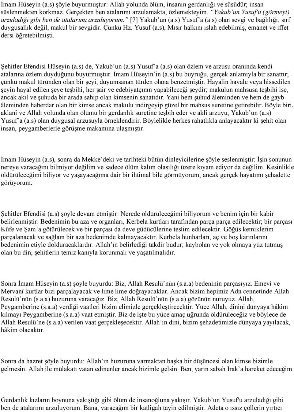 s), Mısır halkını ıslah edebilmiş, emanet ve iffet dersi öğretebilmişti. Şehitler Efendisi Hüseyin (a.s) de, Yakub un (a.s) Yusuf a (a.