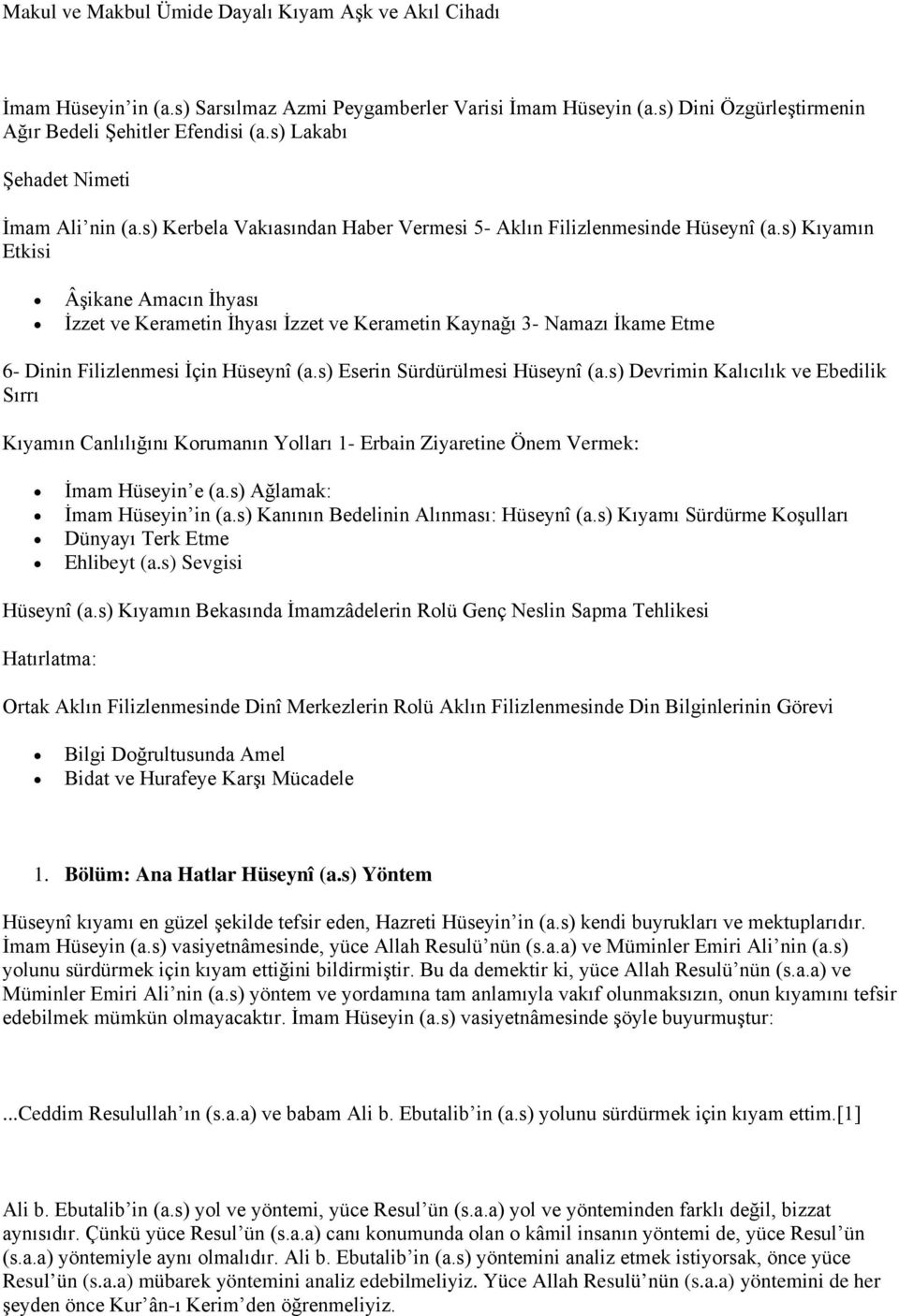 s) Kıyamın Etkisi Âşikane Amacın İhyası İzzet ve Kerametin İhyası İzzet ve Kerametin Kaynağı 3- Namazı İkame Etme 6- Dinin Filizlenmesi İçin Hüseynî (a.s) Eserin Sürdürülmesi Hüseynî (a.