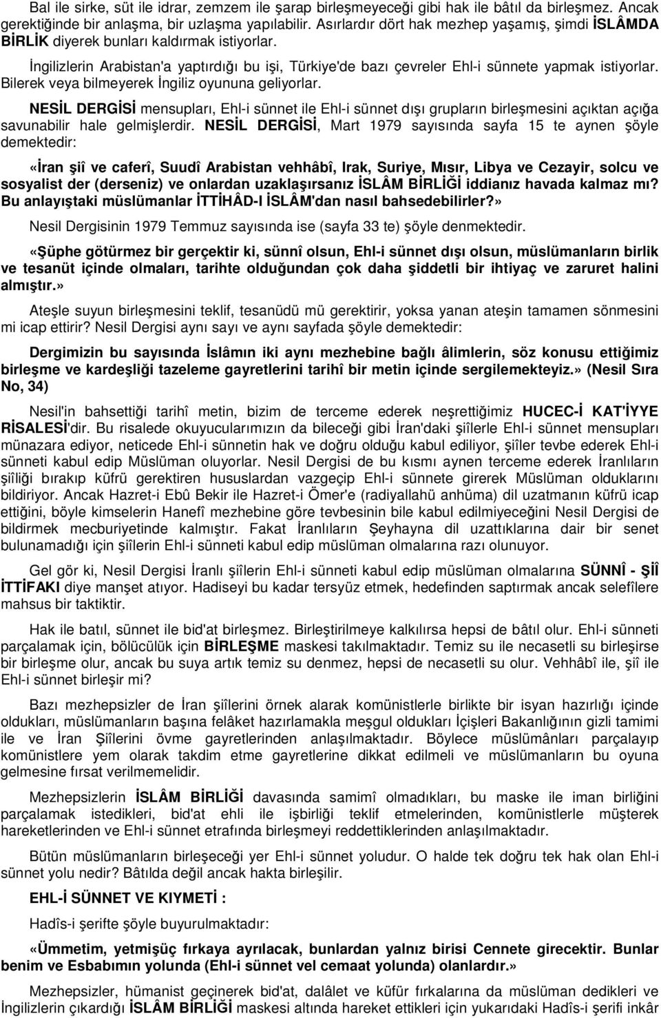 Bilerek veya bilmeyerek ngiliz oyununa geliyorlar. NESL DERGS mensupları, Ehl-i sünnet ile Ehl-i sünnet dıı grupların birlemesini açıktan açıa savunabilir hale gelmilerdir.