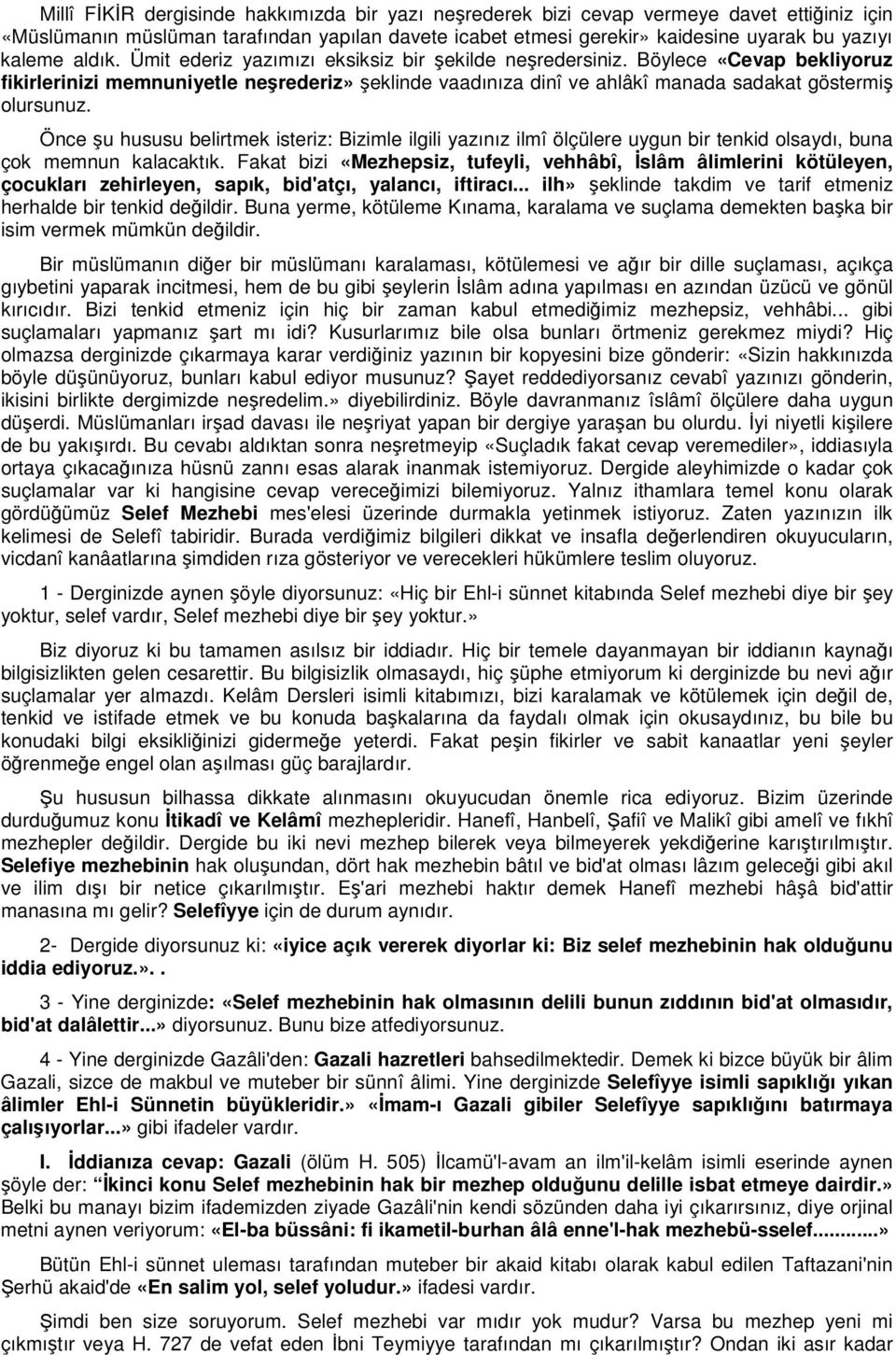 Önce u hususu belirtmek isteriz: Bizimle ilgili yazınız ilmî ölçülere uygun bir tenkid olsaydı, buna çok memnun kalacaktık.