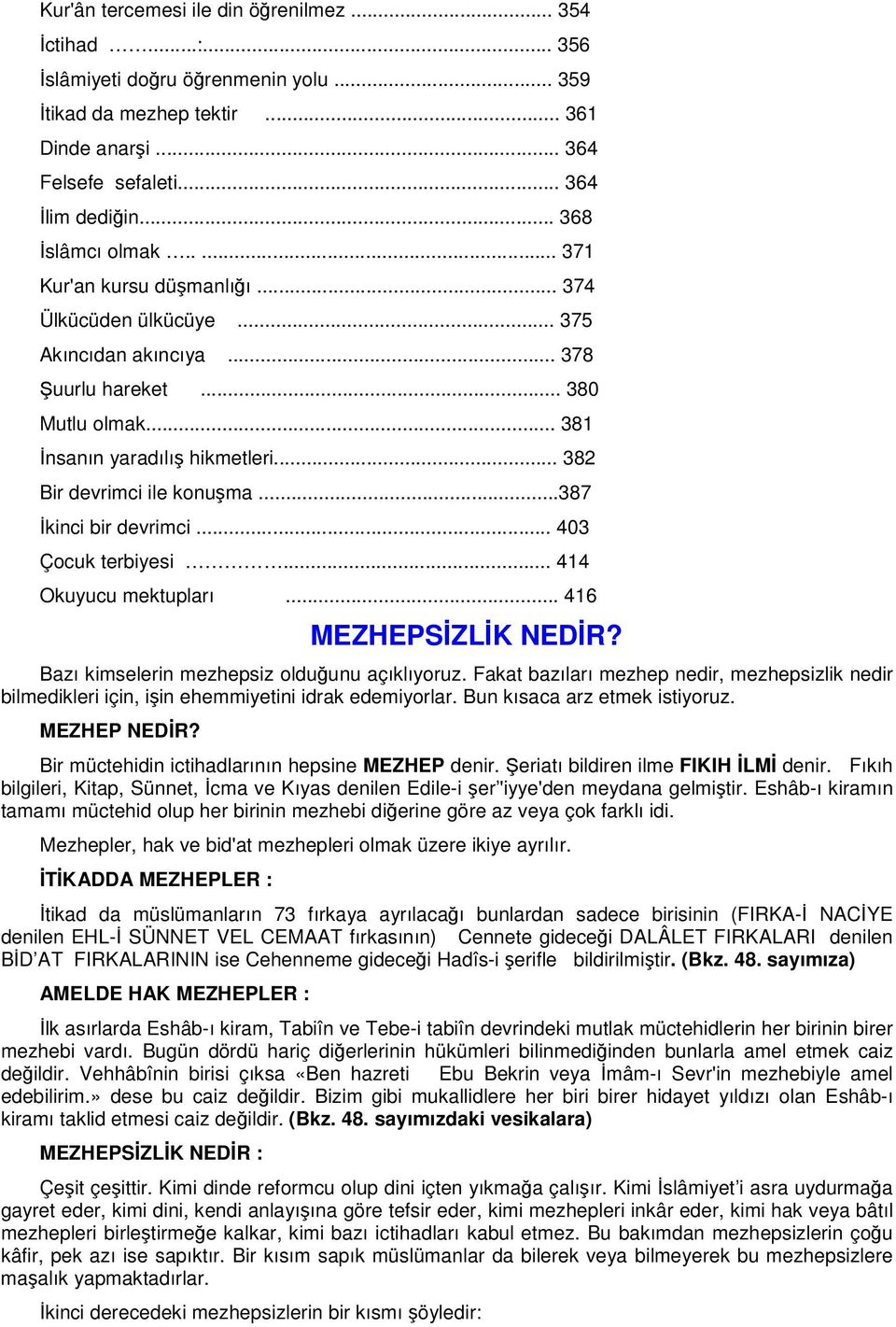 ..387 kinci bir devrimci... 403 Çocuk terbiyesi... 414 Okuyucu mektupları... 416 MEZHEPSZLK NEDR? Bazı kimselerin mezhepsiz olduunu açıklıyoruz.