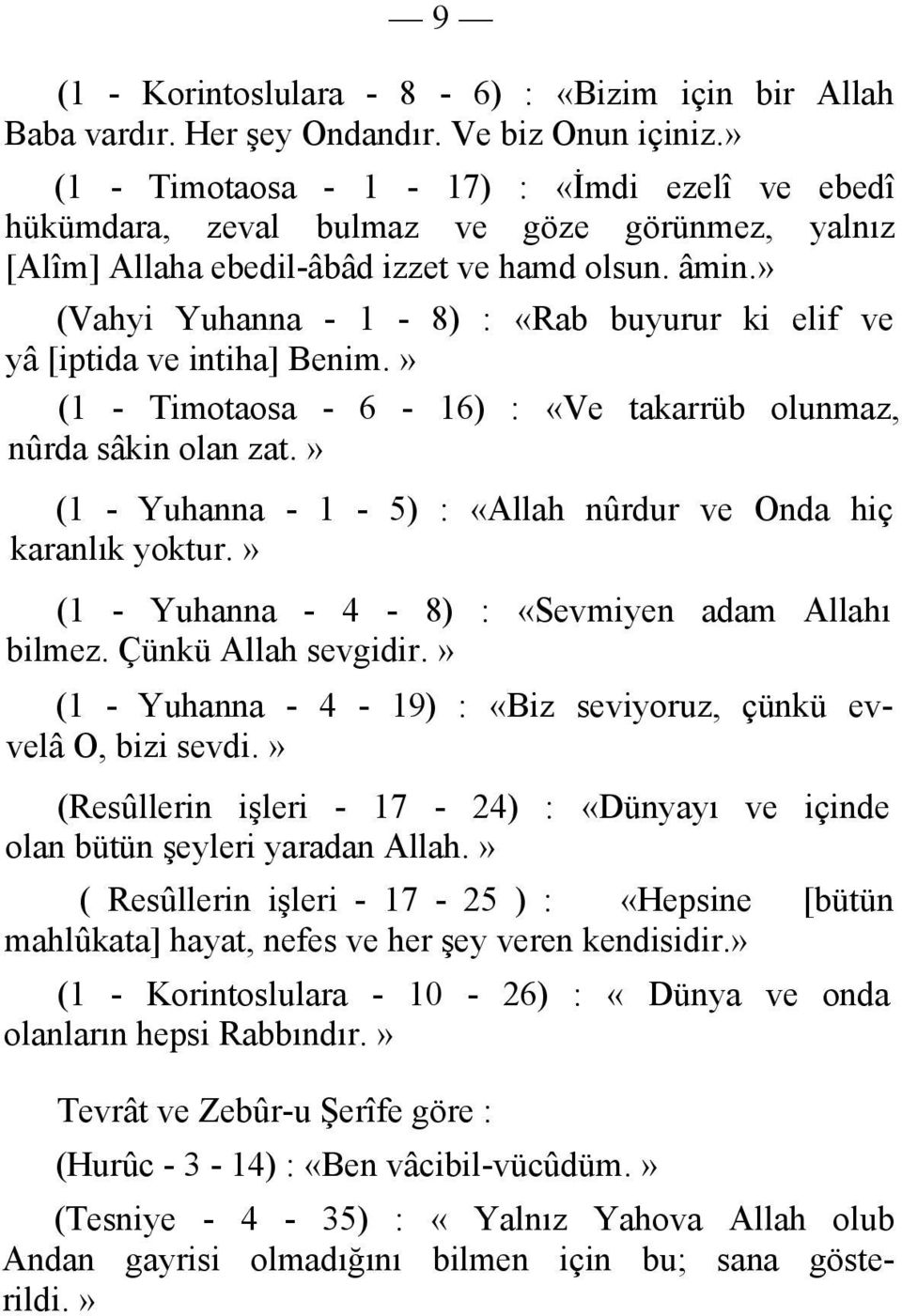 (Vahyi Yuhanna - 1-8) : «Rab buyurur ki elif ve yâ [iptida ve intiha] Benim. (1 - Timotaosa - 6-16) : «Ve takarrüb olunmaz, nûrda sâkin olan zat.