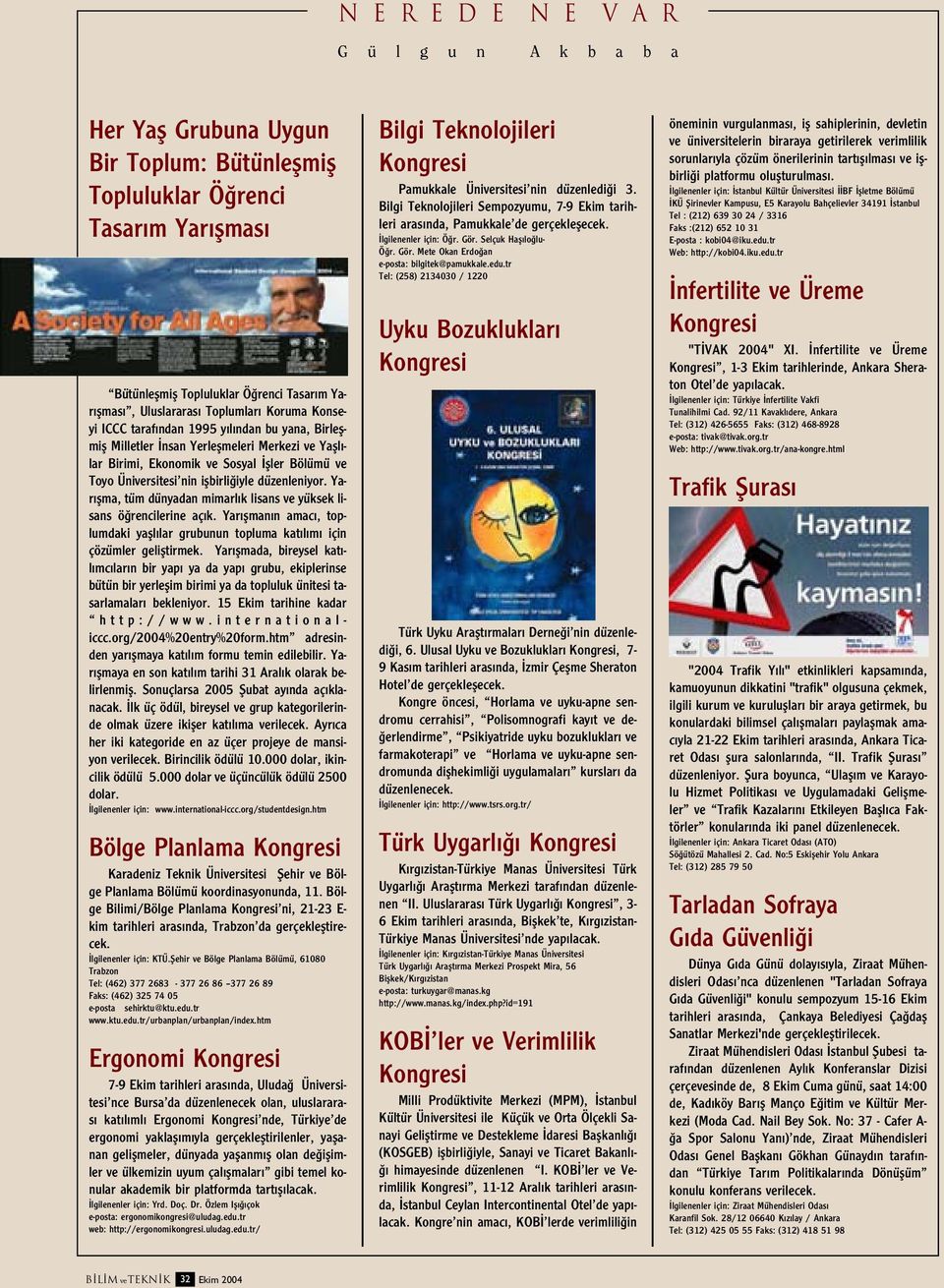 iflbirli iyle düzenleniyor. Yar flma, tüm dünyadan mimarl k lisans ve yüksek lisans ö rencilerine aç k. Yar flman n amac, toplumdaki yafll lar grubunun topluma kat l m için çözümler gelifltirmek.