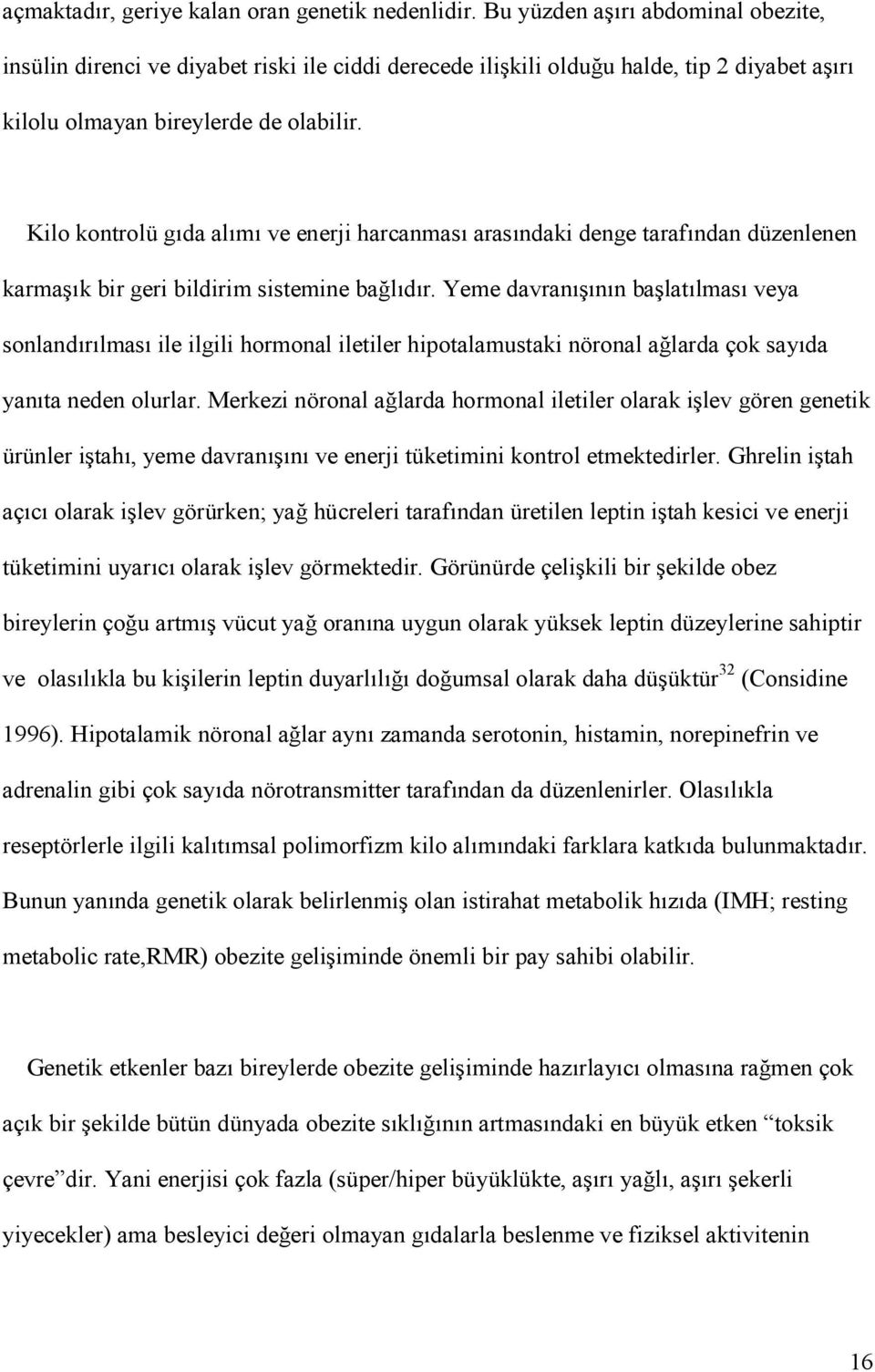 Kilo kontrolü g da al m ve enerji harcanmas aras ndaki denge taraf ndan düzenlenen karma k bir geri bildirim sistemine bal d r.