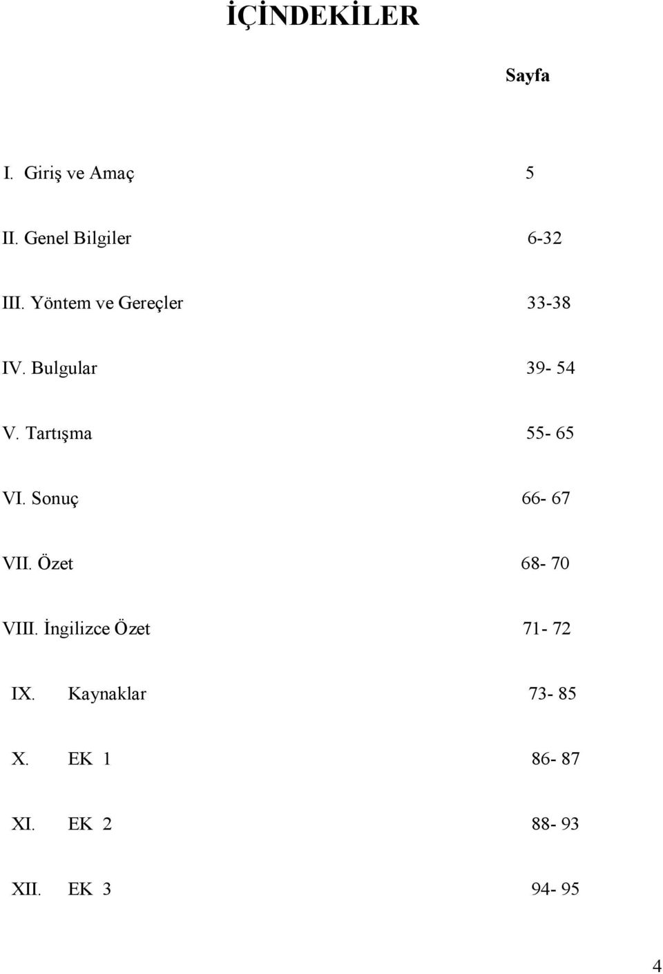 Tart ma 55-65 VI. Sonuç 66-67 VII. Özet 68-70 VIII.