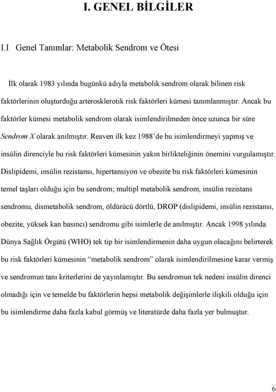 Ancak bu faktörler kümesi metabolik sendrom olarak isimlendirilmeden önce uzunca bir süre Sendrom X olarak an lm t r.