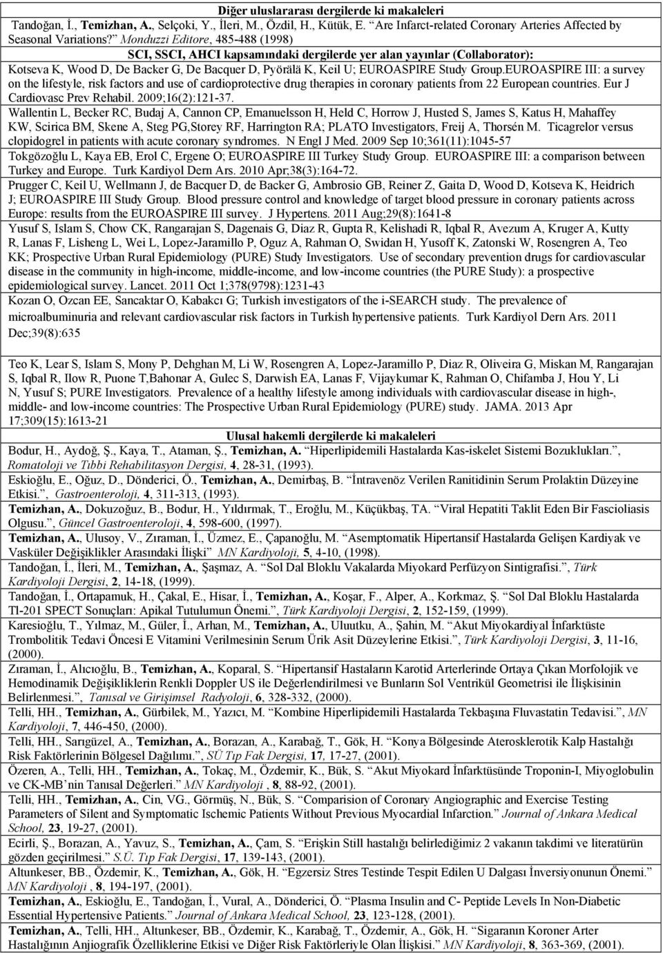 EUROASPIRE III: a survey on the lifestyle, risk factors and use of cardioprotective drug therapies in coronary patients from 22 European countries. Eur J Cardiovasc Prev Rehabil. 2009;16(2):121-37.