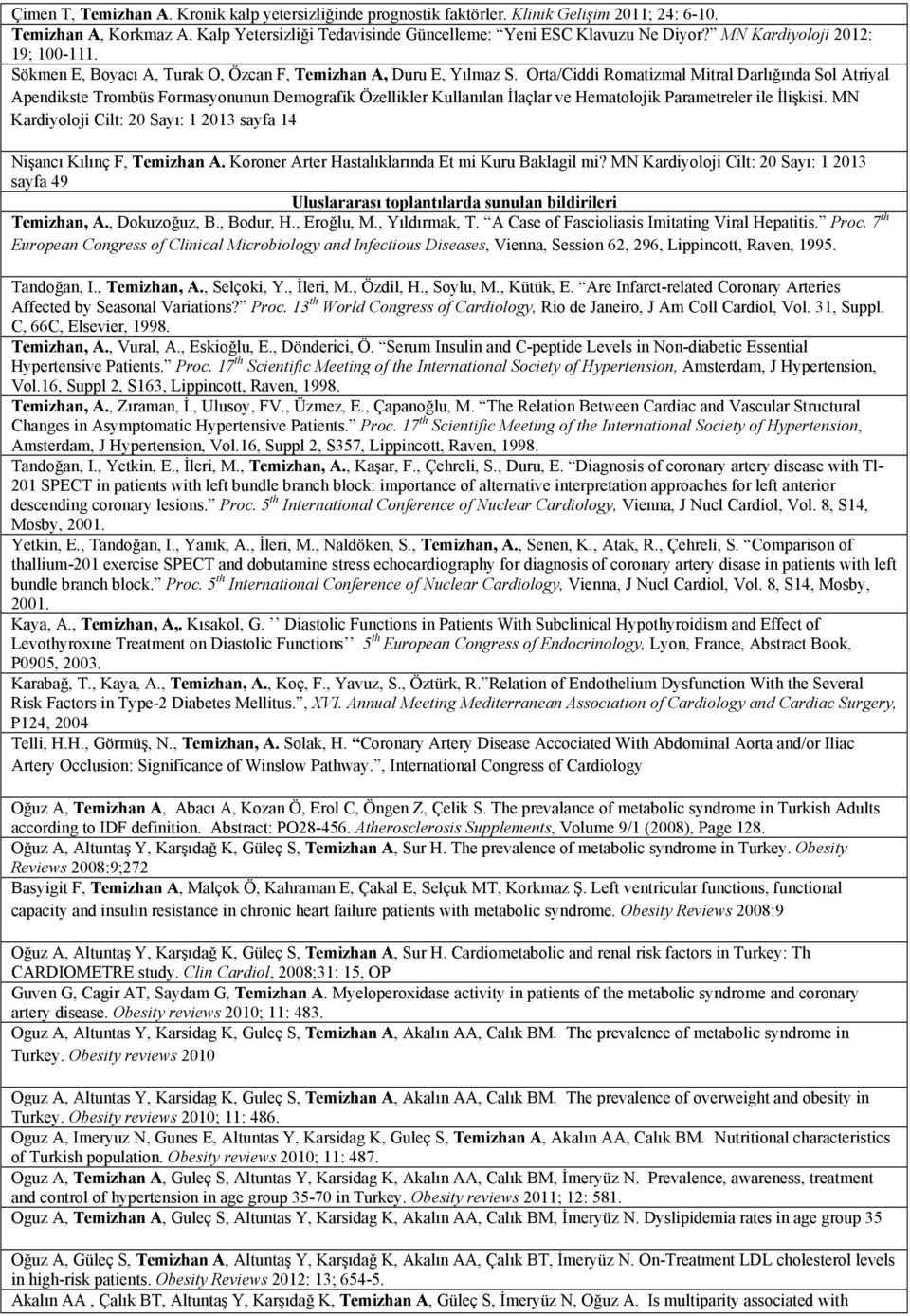 Orta/Ciddi Romatizmal Mitral Darlığında Sol Atriyal Apendikste Trombüs Formasyonunun Demografik Özellikler Kullanılan İlaçlar ve Hematolojik Parametreler ile İlişkisi.