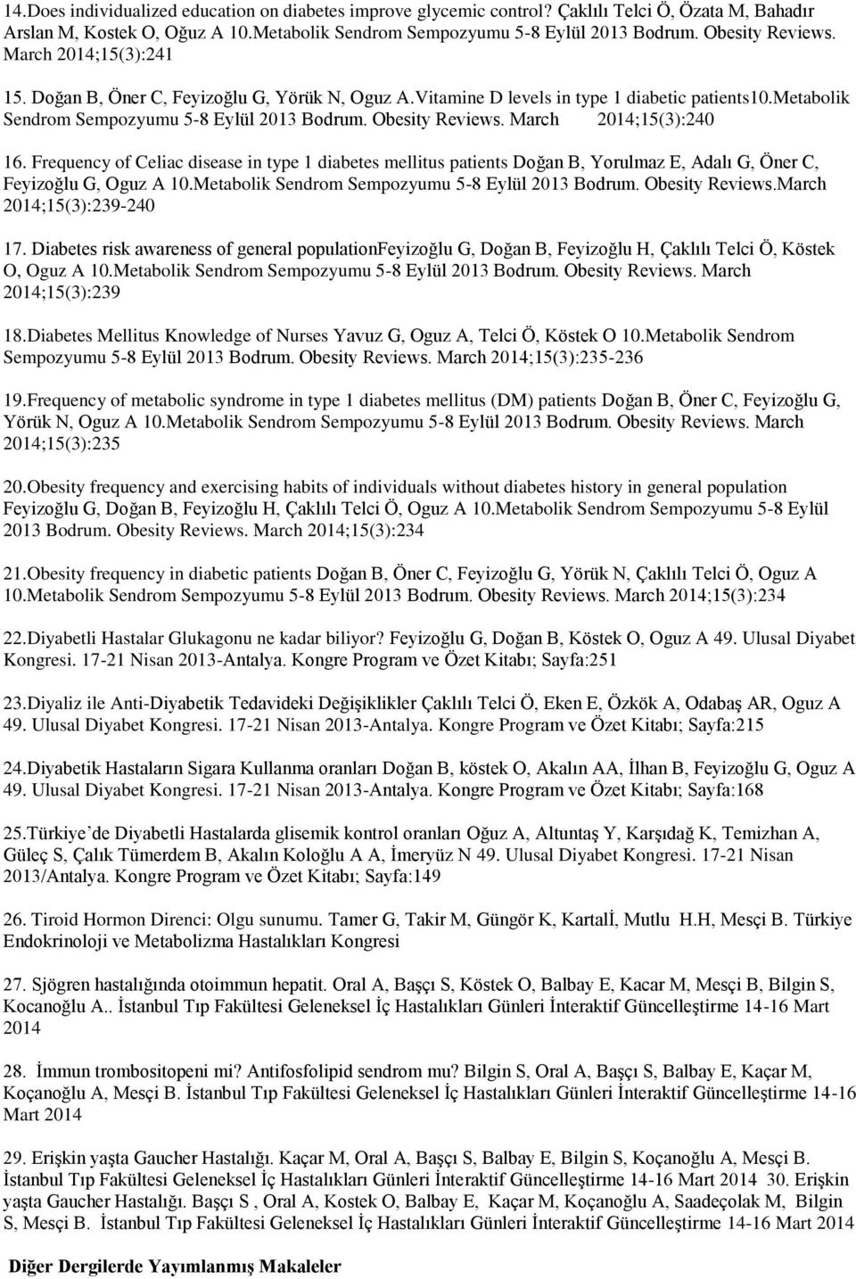 Obesity Reviews. March 2014;15(3):240 16. Frequency of Celiac disease in type 1 diabetes mellitus patients Doğan B, Yorulmaz E, Adalı G, Öner C, Feyizoğlu G, Oguz A 10.