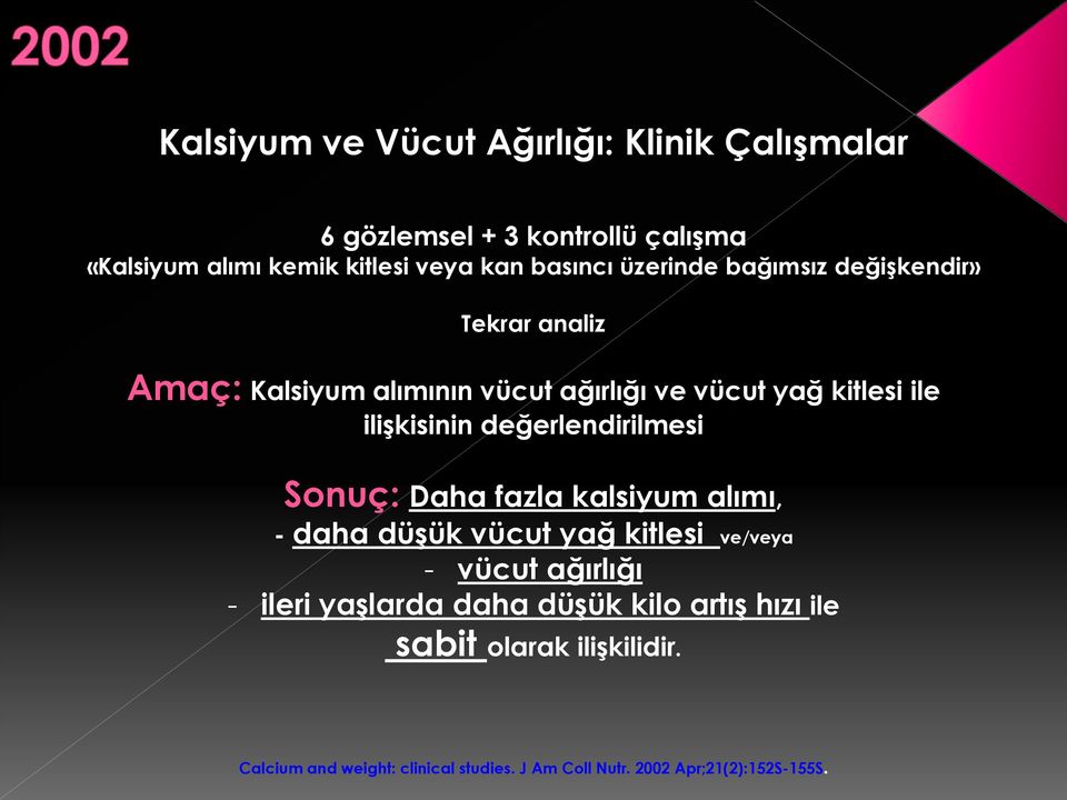 değerlendirilmesi Sonuç: Daha fazla kalsiyum alımı, - daha düşük vücut yağ kitlesi ve/veya - vücut ağırlığı - ileri yaşlarda