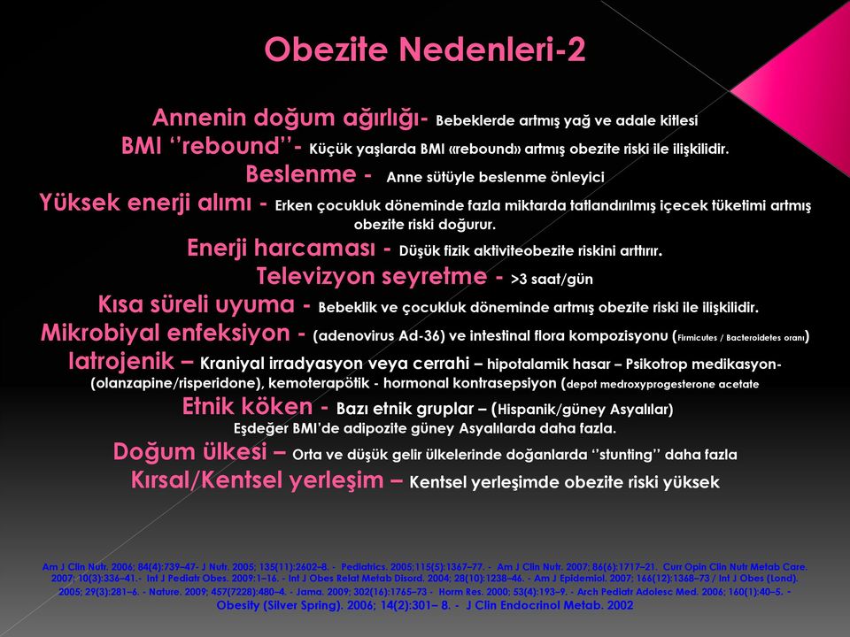 Enerji harcaması - Düşük fizik aktiviteobezite riskini arttırır. Televizyon seyretme - >3 saat/gün Kısa süreli uyuma - Bebeklik ve çocukluk döneminde artmış obezite riski ile ilişkilidir.