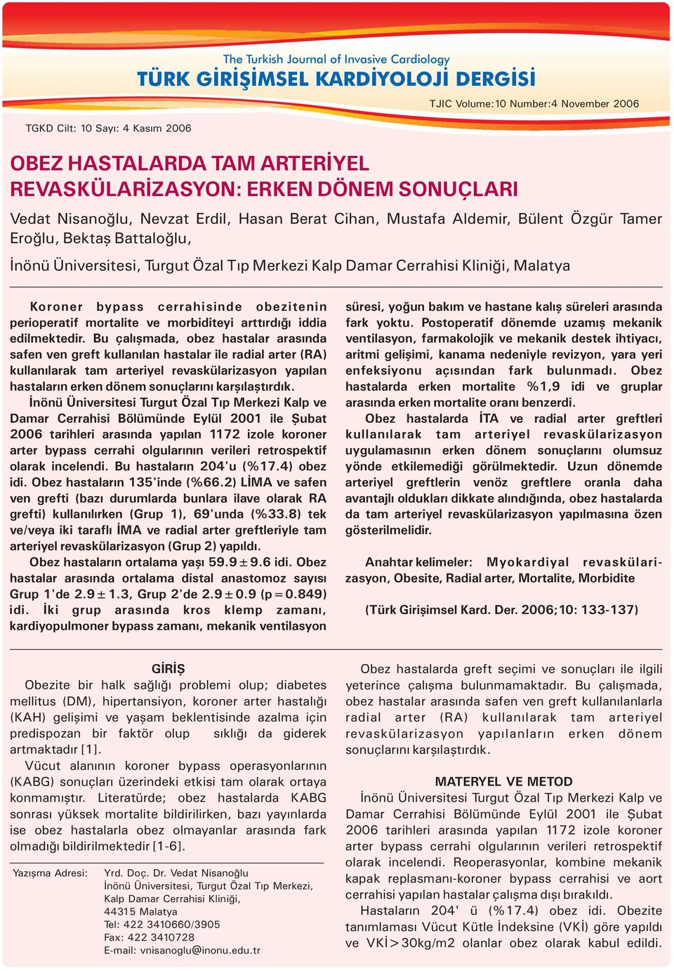 Cerrahisi Kliniği, Malatya Koroner bypass cerrahisinde obezitenin süresi, yoğun bakım ve hastane kalış süreleri arasında perioperatif mortalite ve morbiditeyi arttırdığı iddia fark yoktu.