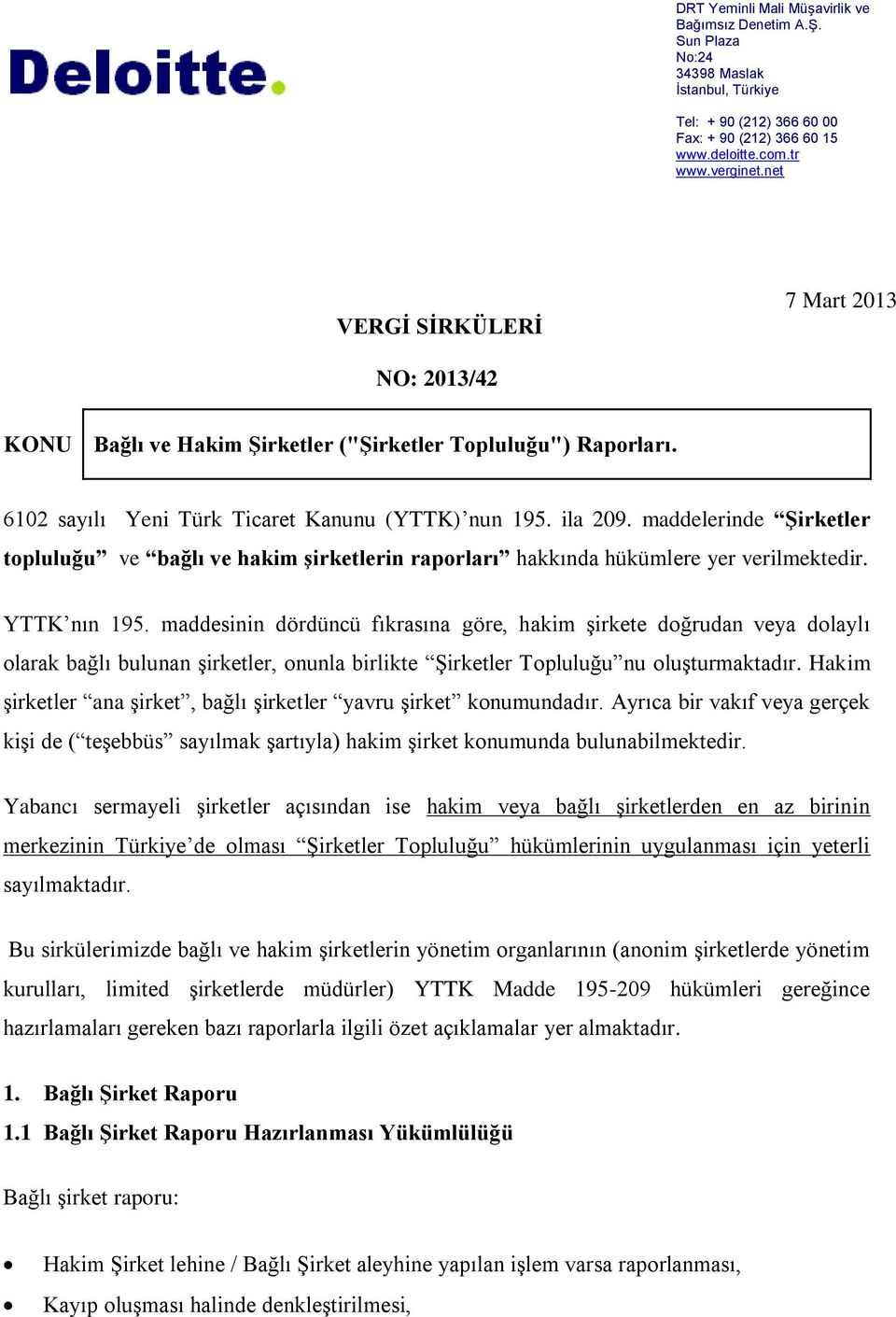 maddelerinde Şirketler topluluğu ve bağlı ve hakim şirketlerin raporları hakkında hükümlere yer verilmektedir. YTTK nın 195.