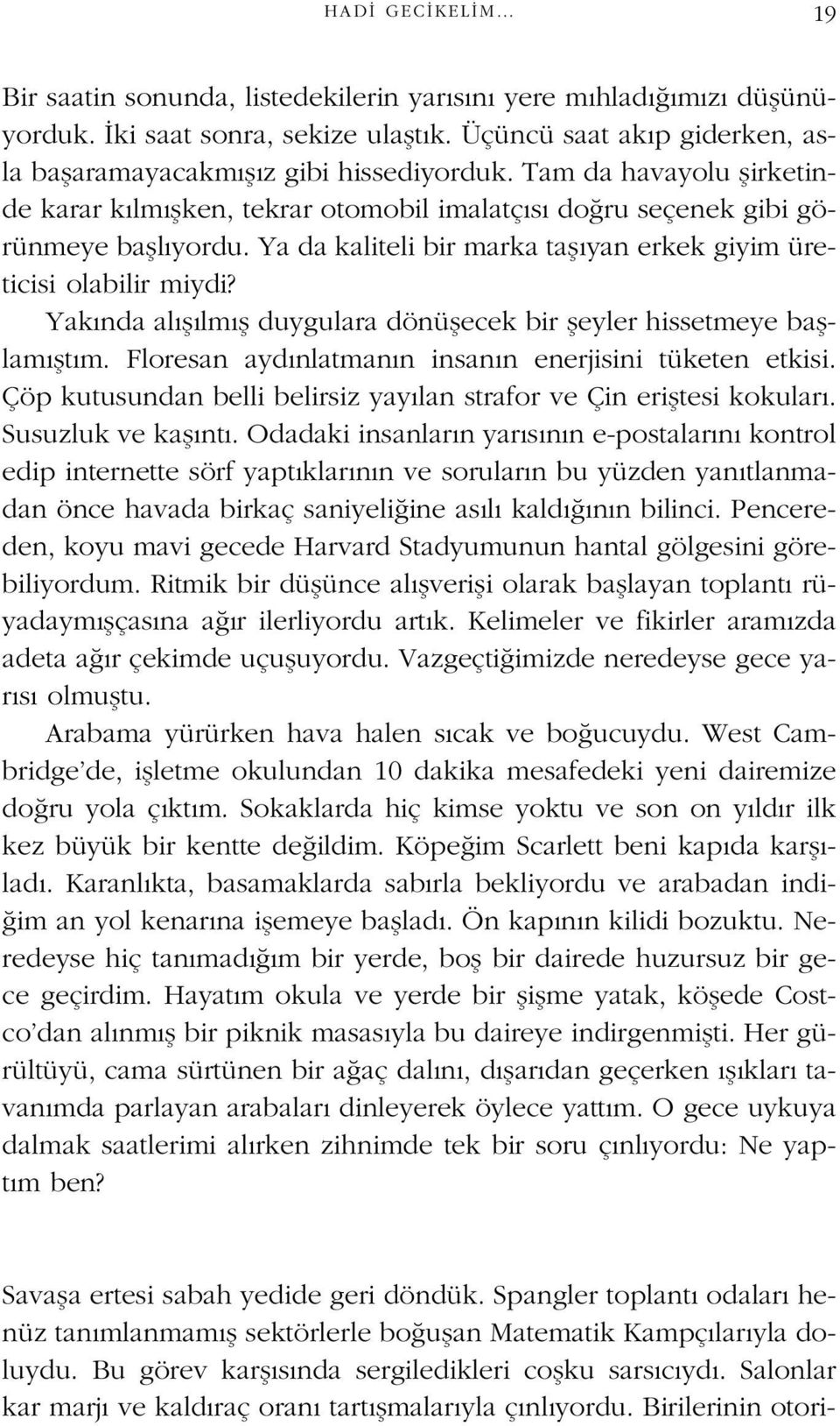 Yak nda al fl lm fl duygulara dönüflecek bir fleyler hissetmeye bafllam flt m. Floresan ayd nlatman n insan n enerjisini tüketen etkisi.