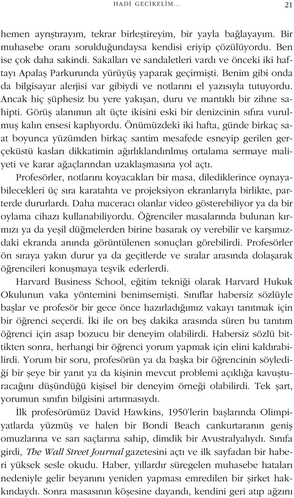 Ancak hiç flüphesiz bu yere yak flan, duru ve mant kl bir zihne sahipti. Görüfl alan m n alt üçte ikisini eski bir denizcinin s f ra vurulmufl kal n ensesi kapl yordu.