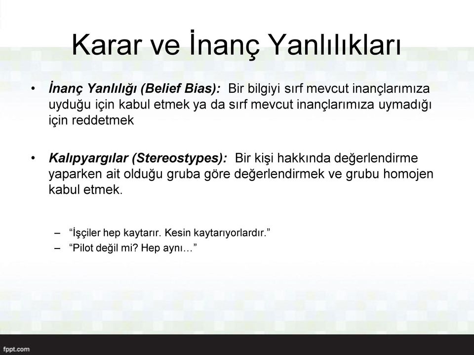 (Stereostypes): Bir kişi hakkında değerlendirme yaparken ait olduğu gruba göre değerlendirmek ve