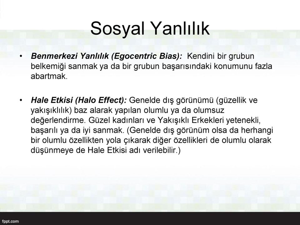 Hale Etkisi (Halo Effect): Genelde dış görünümü (güzellik ve yakışıklılık) baz alarak yapılan olumlu ya da olumsuz