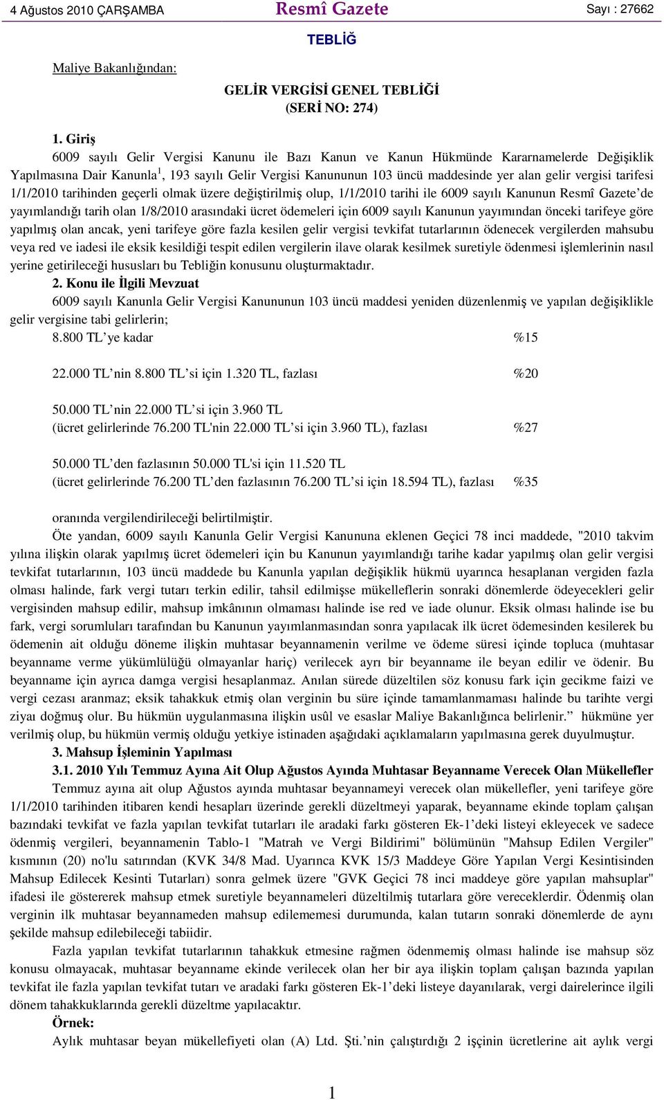 vergisi tarifesi 1/1/2010 tarihinden geçerli olmak üzere değiştirilmiş olup, 1/1/2010 tarihi ile 6009 sayılı Kanunun Resmî Gazete de yayımlandığı tarih olan 1/8/2010 arasındaki ücret ödemeleri için