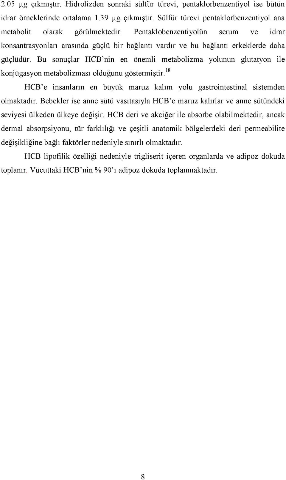 Pentaklobenzentiyolün serum ve idrar konsantrasyonları arasında güçlü bir bağlantı vardır ve bu bağlantı erkeklerde daha güçlüdür.