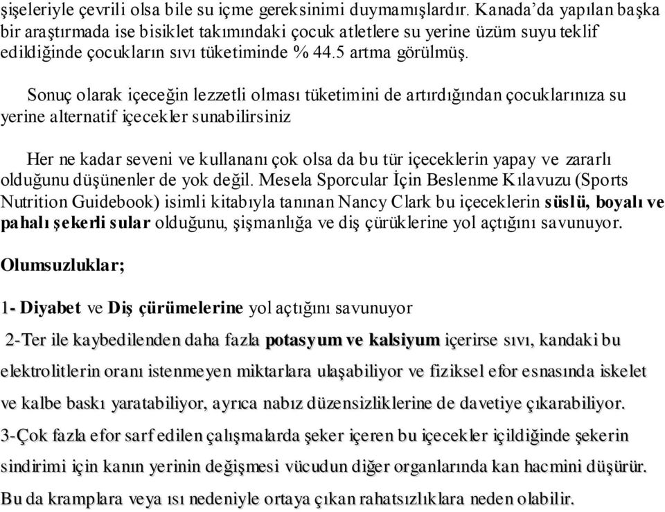 Sonuç olarak içeceğin lezzetli olması tüketimini de artırdığından çocuklarınıza su yerine alternatif içecekler sunabilirsiniz Her ne kadar seveni ve kullananı çok olsa da bu tür içeceklerin yapay ve