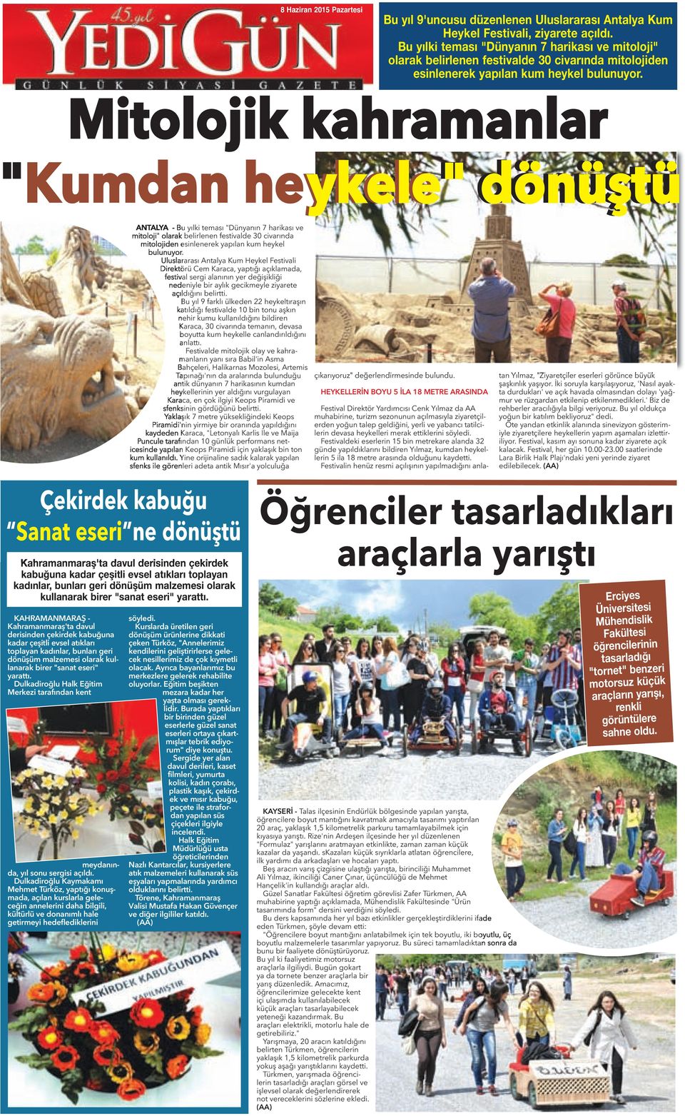 Mitolojik kahramanlar "Kumdan heykele" dönüştü ANTALYA -  Uluslararası Antalya Kum Heykel Festivali Direktörü Cem Karaca, yaptığı açıklamada, festival sergi alanının yer değişikliği nedeniyle bir