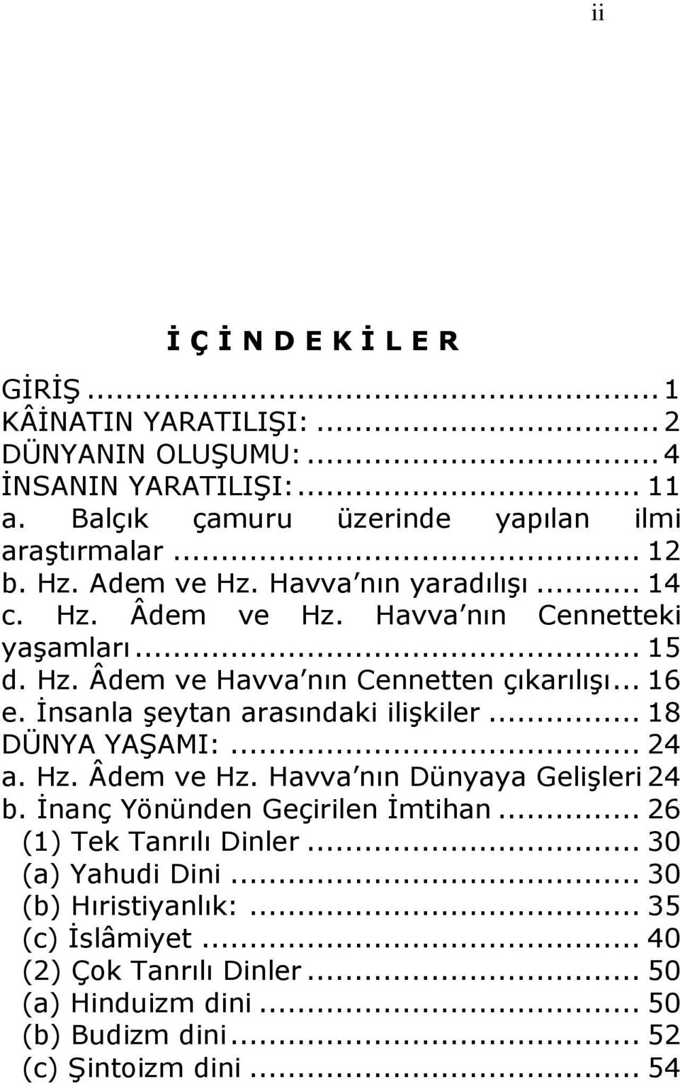 Ġnsanla Ģeytan arasındaki iliģkiler... 18 DÜNYA YAġAMI:... 24 a. Hz. Âdem ve Hz. Havva nın Dünyaya GeliĢleri 24 b. Ġnanç Yönünden Geçirilen Ġmtihan.