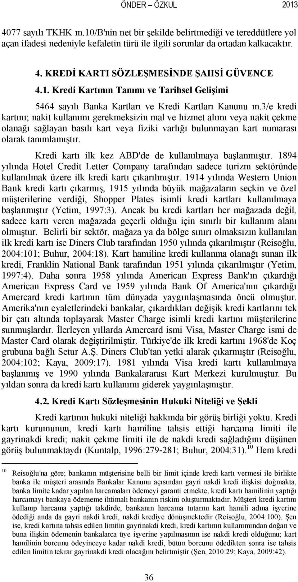 3/e kredi kartını; nakit kullanımı gerekmeksizin mal ve hizmet alımı veya nakit çekme olanağı sağlayan basılı kart veya fiziki varlığı bulunmayan kart numarası olarak tanımlamıştır.