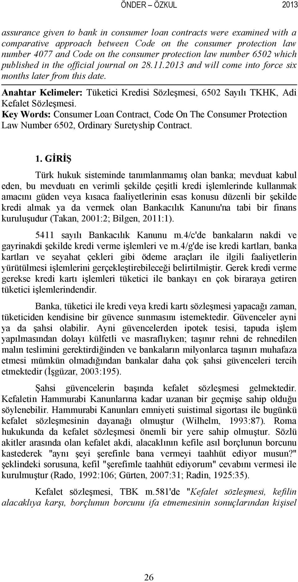 Anahtar Kelimeler: Tüketici Kredisi Sözleşmesi, 6502 Sayılı TKHK, Adi Kefalet Sözleşmesi.