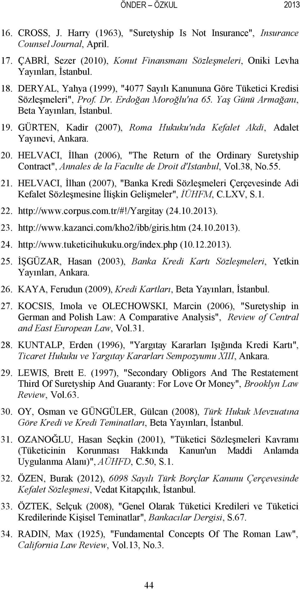 GÜRTEN, Kadir (2007), Roma Hukuku'nda Kefalet Akdi, Adalet Yayınevi, Ankara. 20.