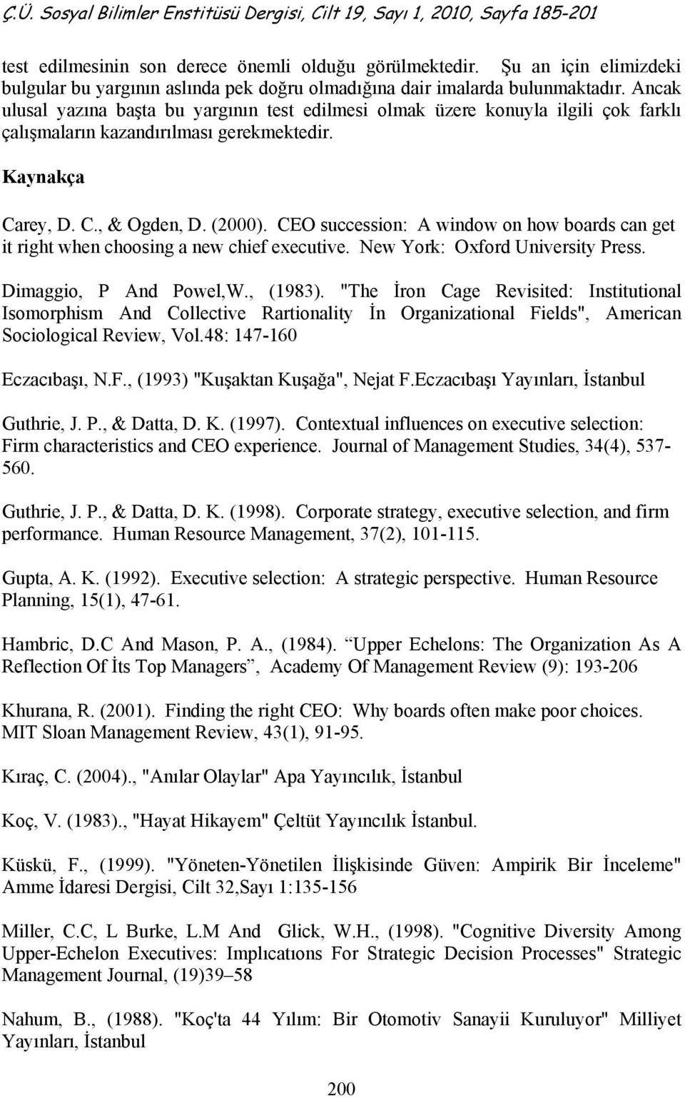 CEO succession: A window on how boards can get it right when choosing a new chief executive. New York: Oxford University Press. Dimaggio, P And Powel,W., (1983).