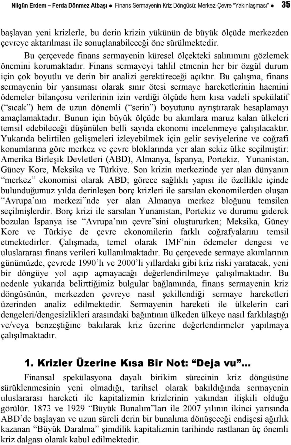 Finans sermayeyi tahlil etmenin her bir özgül durum için çok boyutlu ve derin bir analizi gerektireceği açıktır.