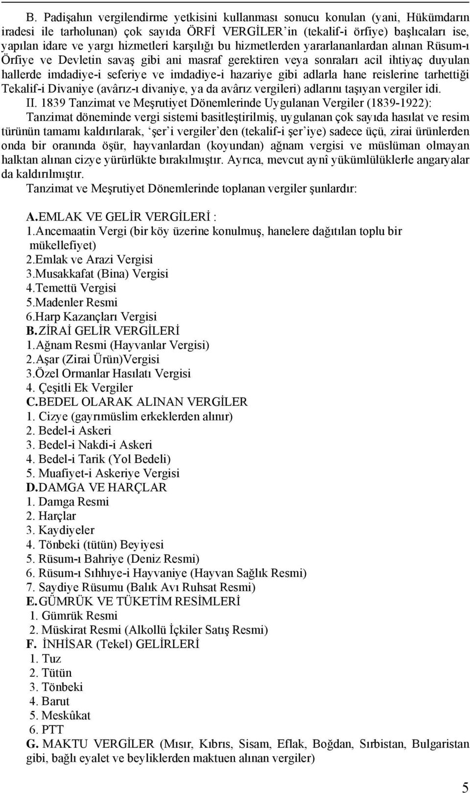 hazariye gibi adlarla hane reislerine tarhettiği Tekalif-i Divaniye (avârız-ı divaniye, ya da avârız vergileri) adlarını taşıyan vergiler idi. II.