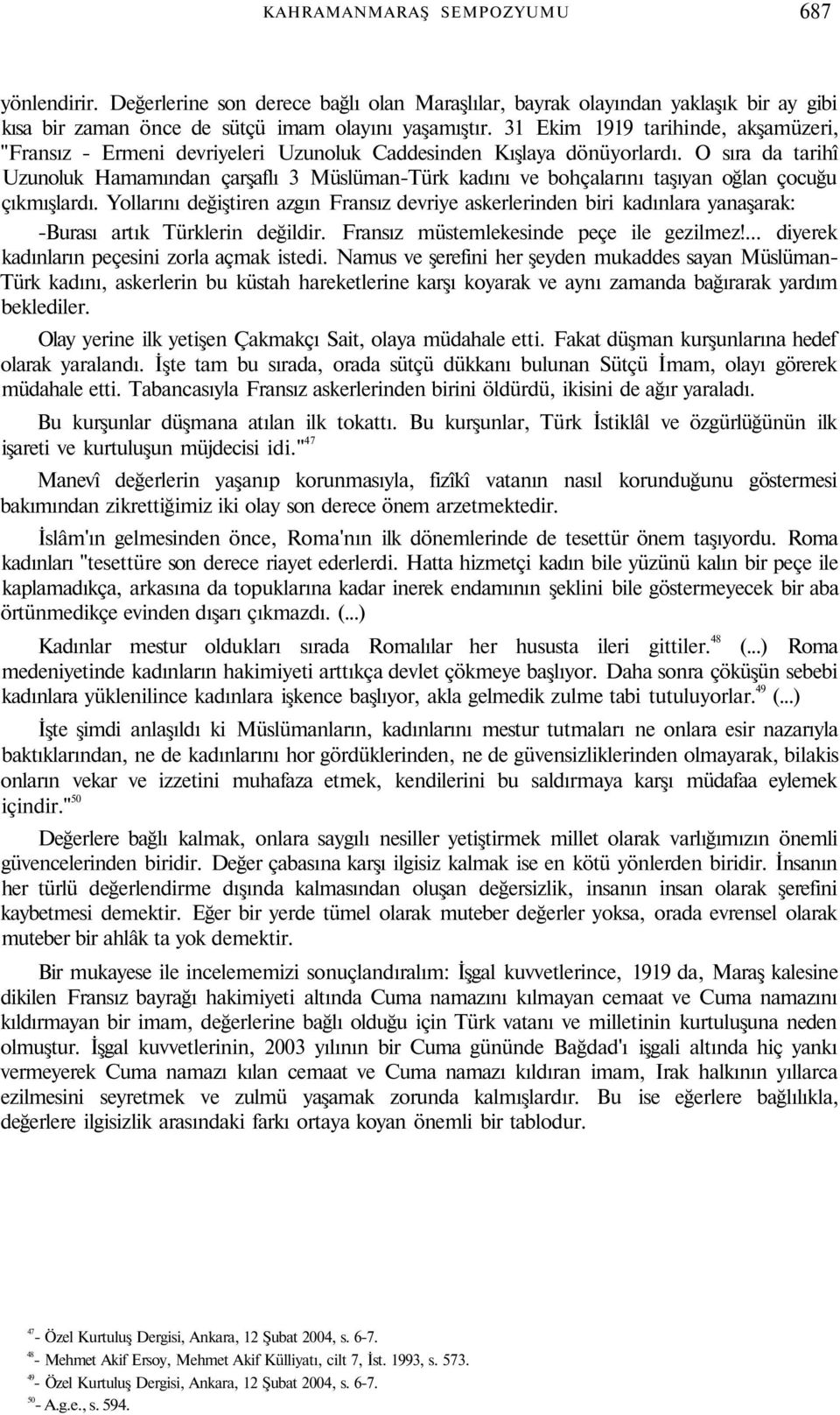 O sıra da tarihî Uzunoluk Hamamından çarşaflı 3 Müslüman-Türk kadını ve bohçalarını taşıyan oğlan çocuğu çıkmışlardı.