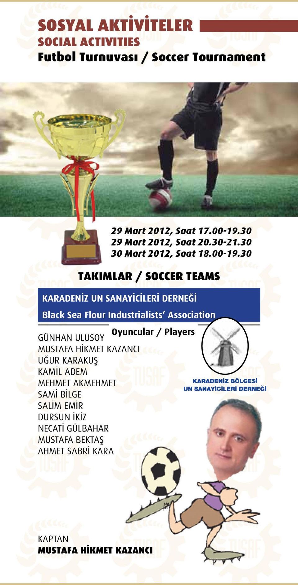 30 TAKIMLAR / SOCCER TEAMS KARADENİZ UN SANAYİCİLERİ DERNEĞİ Black Sea Flour Industrialists Association Oyuncular /