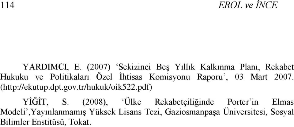 Komisyonu Raporu, 03 Mart 2007. (http://ekutup.dpt.gov.tr/hukuk/oik522.pdf) YİĞİT, S.