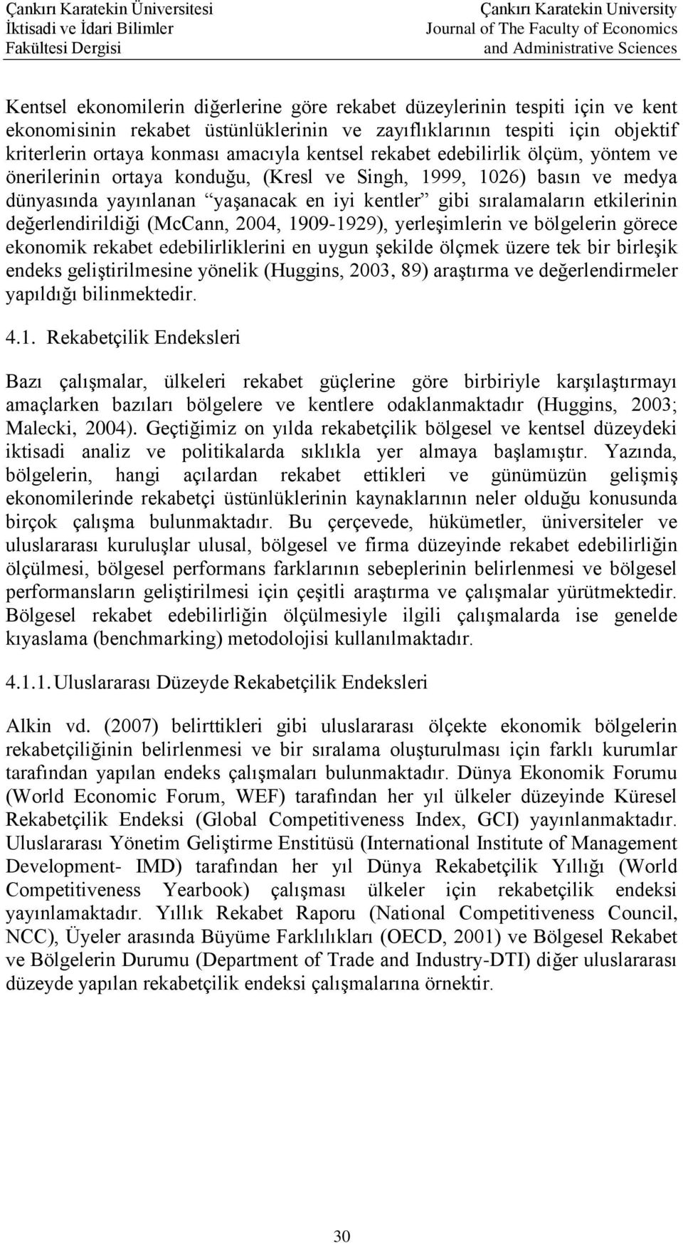 kentler gibi sıralamaların etkilerinin değerlendirildiği (McCann, 2004, 1909-1929), yerleşimlerin ve bölgelerin görece ekonomik rekabet edebilirliklerini en uygun şekilde ölçmek üzere tek bir