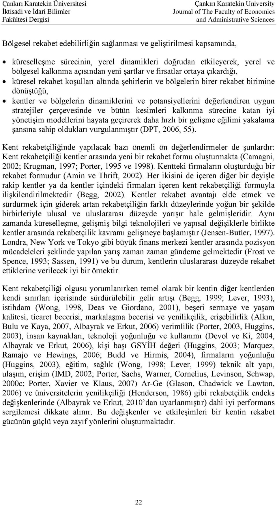 potansiyellerini değerlendiren uygun stratejiler çerçevesinde ve bütün kesimleri kalkınma sürecine katan iyi yönetişim modellerini hayata geçirerek daha hızlı bir gelişme eğilimi yakalama şansına