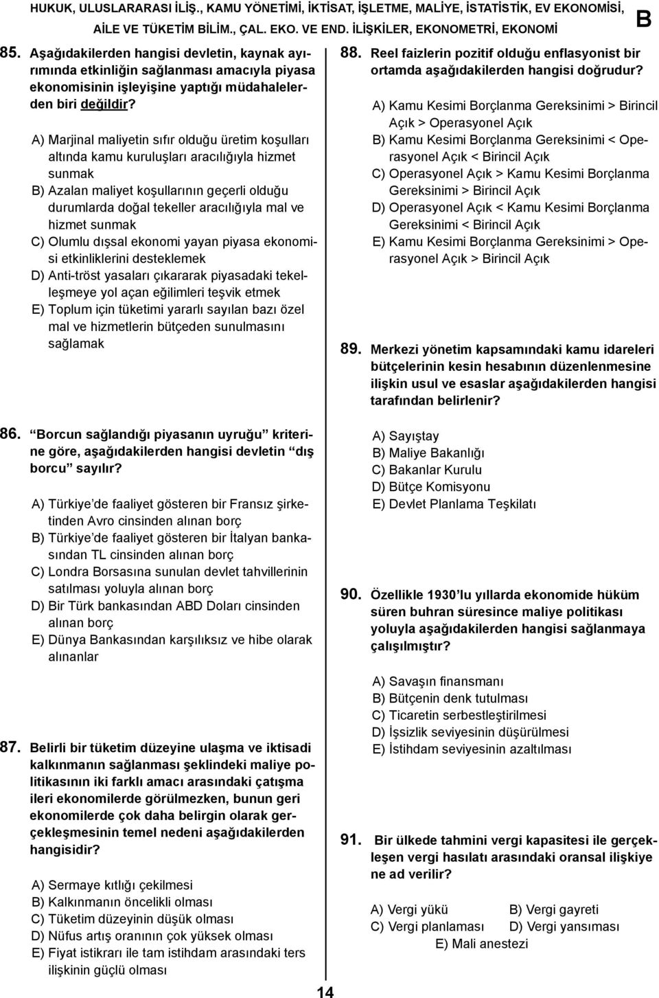 A) Marjinal maliyetin sıfır olduğu üretim koşulları altında kamu kuruluşları aracılığıyla hizmet sunmak ) Azalan maliyet koşullarının geçerli olduğu durumlarda doğal tekeller aracılığıyla mal ve