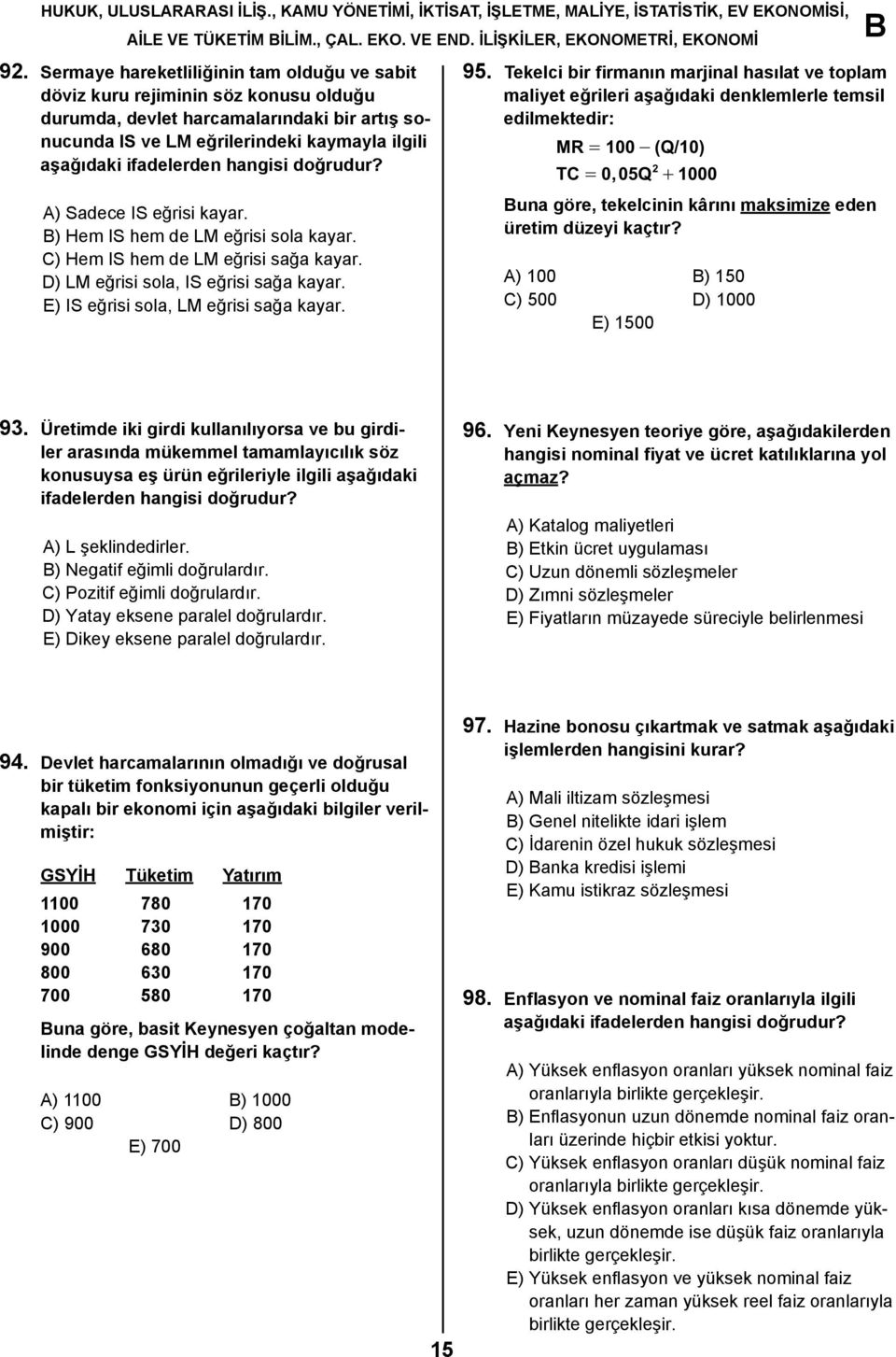 hangisi doğrudur? A) Sadece IS eğrisi kayar. ) Hem IS hem de LM eğrisi sola kayar. C) Hem IS hem de LM eğrisi sağa kayar. D) LM eğrisi sola, IS eğrisi sağa kayar.