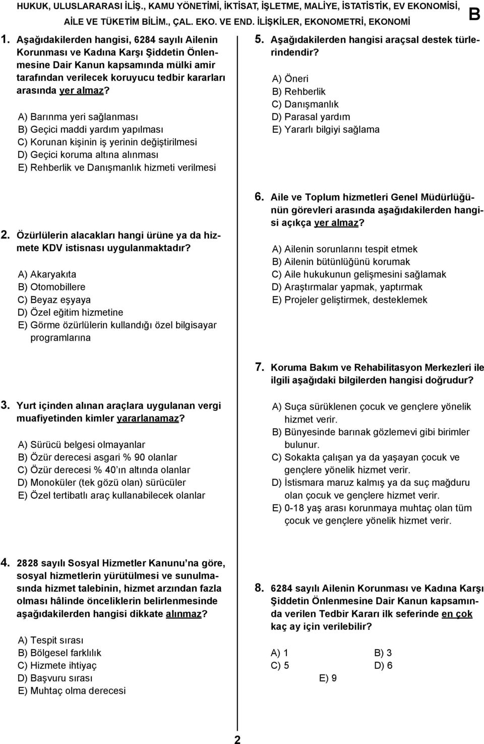 A) arınma yeri sağlanması ) Geçici maddi yardım yapılması C) Korunan kişinin iş yerinin değiştirilmesi D) Geçici koruma altına alınması E) Rehberlik ve Danışmanlık hizmeti verilmesi 5.