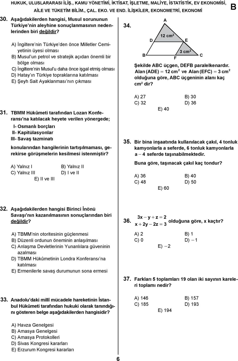 Türkiye topraklarına katılması E) Şeyh Sait Ayaklanması nın çıkması 34. D A 12 cm 2 3 cm 2 C F Şekilde AC üçgen, DEF paralelkenardır.