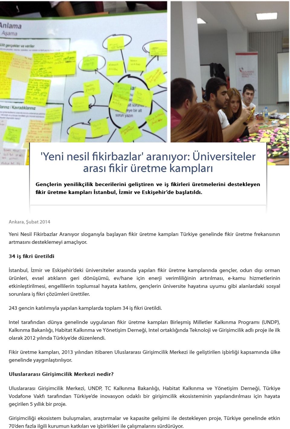 Ankara, Şubat 2014 Yeni Nesil Fikirbazlar Aranıyor sloganıyla başlayan fikir üretme kampları Türkiye genelinde fikir üretme frekansının artmasını desteklemeyi amaçlıyor.