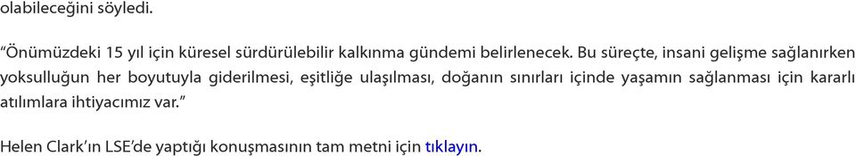 Bu süreçte, insani gelişme sağlanırken yoksulluğun her boyutuyla giderilmesi, eşitliğe