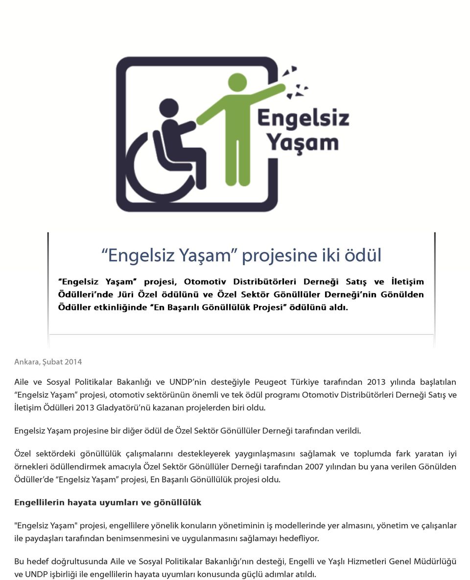 Ankara, Şubat 2014 Aile ve Sosyal Politikalar Bakanlığı ve UNDP nin desteğiyle Peugeot Türkiye tarafından 2013 yılında başlatılan Engelsiz Yaşam projesi, otomotiv sektörünün önemli ve tek ödül