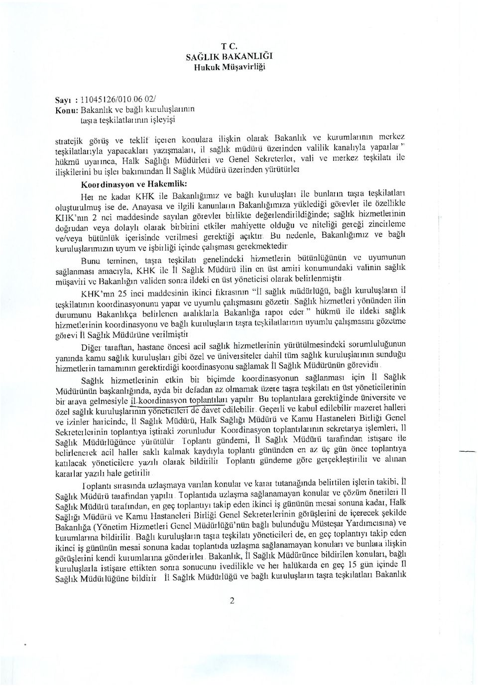 hükmü uyarınca, Halk Sağlığı Müdürleri ve Genel Sekreterler, vali ve merkez teşkilatı ile ilişkilerini bu işleı bakımından İl Sağlık Müdürü üzerinden yürütürler Koordinasyon ve Hakemlik: Her ne kadar